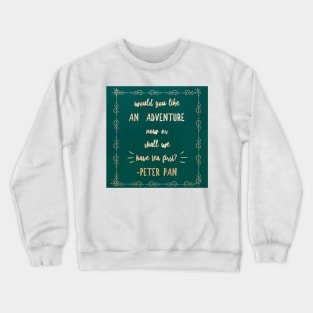 Would you like an  Adventure  Now Or shall we Have tea First? Peter Pan Quote Rose Gold Typography Crewneck Sweatshirt